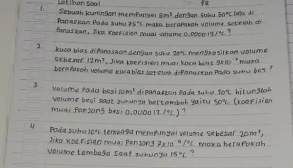 Lotihan Soal PR Sebuah kuningan mempunyai 8 mathrm(~m)^3 dengan suhu 50^circ mathrm(C) lalu di Panaskan Pada suhu 75^circ mathrm(C) maka berapakah volume setelah di