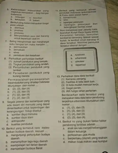 majemuk merupakan __ bagi bangsa Indonesia. a - rintangan c. kesulitan b. kekayaan d. beban 6. Berikut yang bukanmerupakan fungsi pasa adalah __ a