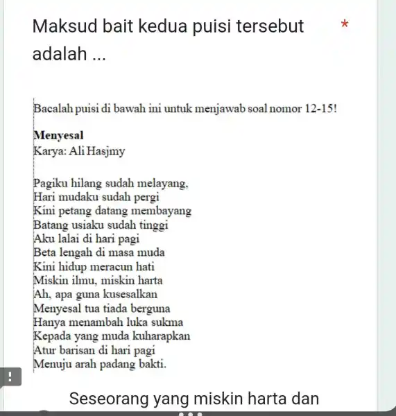 Maksud bait kedua puisi tersebut adalah __ Bacalah puisi di bawah ini untuk menjawab soal nomor 12-15! Menyesal Karya:Ali Hasjmy Pagiku hilang sudah melayang.