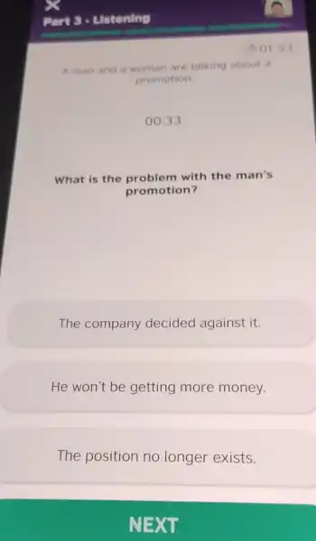 A man and a woman are talking about promotion 00:33 What is the with the man's promotion? The company decided against it. He won't