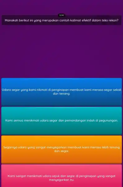 Manakah berikut ini yang merupakan contoh kalimat efektif dalam teks rekon? Udara segar yang kami nikmati di penginapan membuat kami merasa segar sekali dan