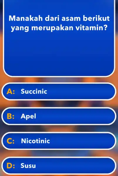 Manakah dari asam berikut yang m erupak an vitamin? Succinic B. Apel Nicotinic D. Susu