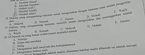 A. Mazhab Hanafi B. Marhab Hambal C. Mrhab syafi'l D. Mazhab Maliki (E) Mazhab dahiri 18. Hukum __ yang mengandung tuntutan umtrik mengerjakan dengan