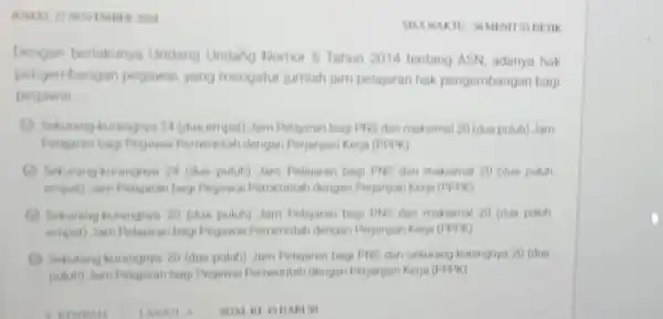 MEA WAKTU SOMINIT S DETIK Dengan berlakunya Undang Undang Nomor 5 Tahun 2014 tentang ASN, adanya hak pengembang an pegawai, yang mengatur jumlah jam