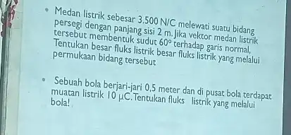 Medan listrik sebesar 3.500N/C melewati suatu bidang tersebut membentuk sudut 60^circ terhadap garis normal, tersebut engal panjang sisi 2 mlika vektor medahidang permukaan bidang