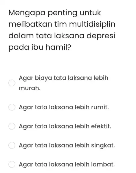 Men gapa penting untuk m elibatkan tim multidisiplin dalam tata lak sana depresi pada ibu hamil? Agar biaya tata laksana lebih murah. Agar tata