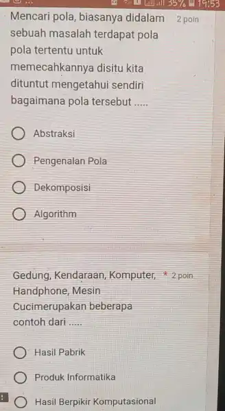 Mencari pola , biasanya didalam 2 poin sebuah masalah terdapat pola pola tertentu untuk memecahkannya disitu kita dituntut mengetahui sendiri bagaimana pola tersebut __