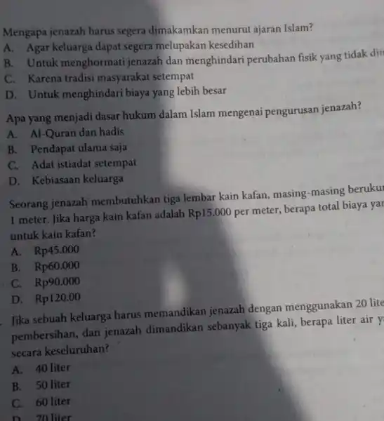 Mengapa jenazah harus segera dimakamkan menurut ajaran Islam? A. Agar keluarga dapat segera melupakan kesedihan B. Untuk menghormati jenazah dan menghindari perubahan fisik yang