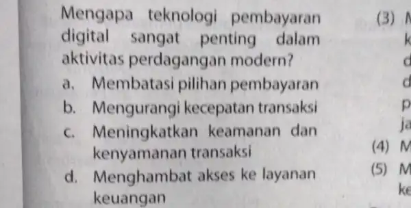 Mengapa teknologi pembayaran digital sangat penting dalam aktivitas perdagangan modern? a. Membatasi pilihan pembayaran b. Mengurangi kecepatan transaksi c. Meningkatl can keamanan dan kenyamanan