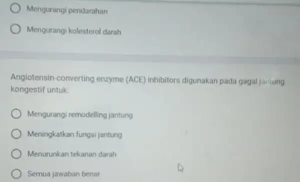 Mengurangi pendarahan Mengurangi kolesterol darah Angiotensin-converting enzyme (ACE) inhibitors digunakan pada gagal jantung kongestif untuk: Mengurangi remodelling jantung Meningkatkan fungsi jantung Menurunkan tekanan darah