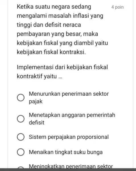 Meninakatkan penerimaan sektor Ketika suatu negara sedang mengalami masalah inflasi yang tinggi dan defisit neraca pembayaran yang besar , maka kebijakan fiskal yang diambil