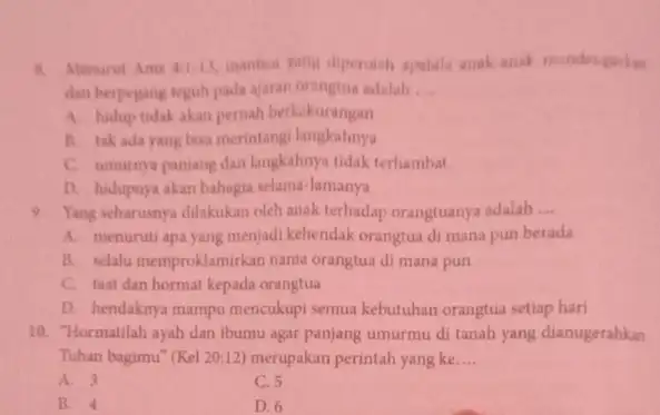 A. Menurut Am 41-13, manta yang diperoleh apabila anak dan herpegang teguh pada ajaran orangtua adalah __ A. hidup tidak akan pernah berkekurangan B.