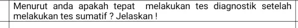 Menurut anda apakah tepat melakukan tes diagnostik setelah melakukan tes sumatif?Jelaskan!