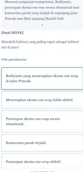 Menurut pengamat transportasi, Budiyanto, penerapan skema one way secara situasional saat kemacetan parah yang terjadi di sepanjang jalur Puncak saat libur panjang Maulid Nabi