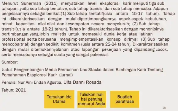 Menurut Suherman (2011) menyatakan level eksplorasi karir meliputi tiga sub tahapan, yaitu sub tahap tentative, sub tahap transisi dan sub tahap mencoba. Adapun penjelasannya