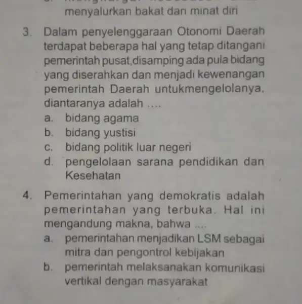 menyalurkan bakat dan minat diri 3. Dalam penyelengg araan Otonomi Daerah terdapat beberapa hal yang tetap ditangani pemerintah pusat ,disamping ada pula bidang yang