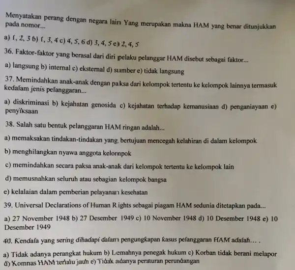 Menyatakan perang dengan negara lain Yang merupakan makna HAM yang benar ditunjukkan pada nomor __ aj (-2,36)f,3,4c)4,5,6d)3,4,5e)2,4,5 36. Faktor-faktor yang berasal dari diri pelaku