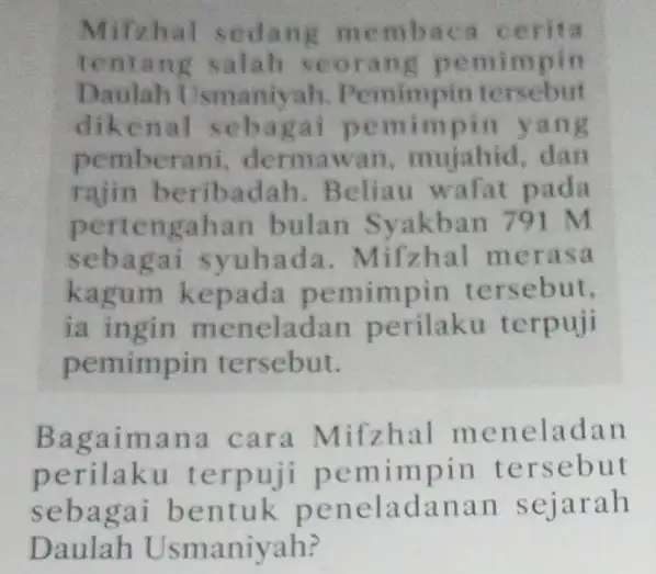 Mifzhal sedang membaca cerita tentang salah mimpin Daulah Usmaniyah Pemimpin tersebut dikenal seb pin yang pemberani dermawa n, mujahid, dan rajin beribadah Beliau wafat