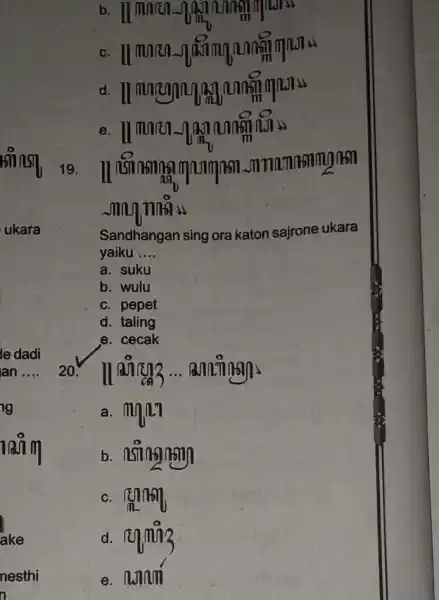 million manna Sandhangan sing ora katon sajrone ukara yaiku __ a. suku b. wulu c. pepet d. taling e. cecak llankas __ anning a.