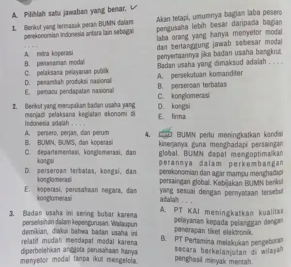 __ A. mitra koperasi B. penanaman modal C. pelaksana pelayanan publik D. penambah produksi nasional E. pemacu pendapatan nasional 2. Berikut yang merupakan badan