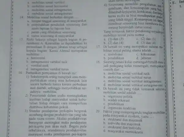 a. mobilitas sosial vertikal b. mobilitas sosial borisontal C. mobilitas sosial intragenerasi d. mobilitas sosial antargenerasi 14.Mobilitas sosial berkaitan dengan __ a. tempat tinggal