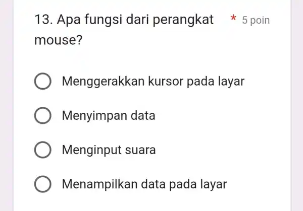 mous e? Menggerakkan kursor pada layar Menyimpar I data Menginput suara Men ampilkan data pada layar 13. Apa fungsi dari 5 poin