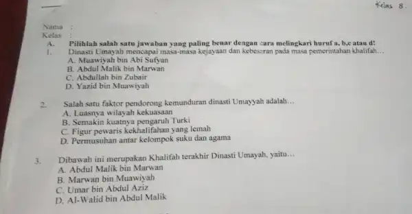 Nama Kelas A. Pilihlah salah satu jawaban yang paling benar dengan cara melingkari huruf a, b,c atau 1. Dinasti Umayah mencapai masa-masa kejayaan dan