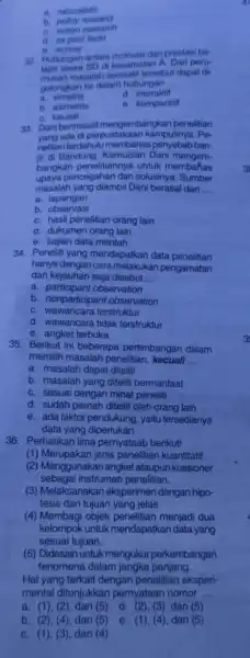 a. naturalistic b a. action research d. expost facto e. survey 32. Hubungan antara motivasi dan prestasi be- SD di kecamatan A Dari peru-