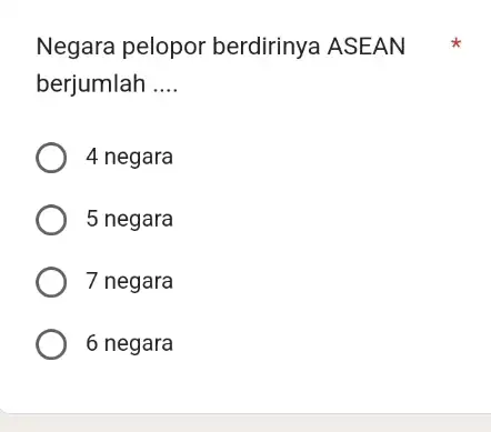 Negara pelopor berdirinya ASEAN berjumlah __ 4 negara 5 negara 7 negara 6 negara