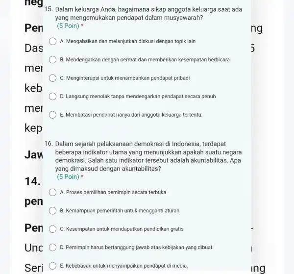 neg Pen 14. pen Pen Unc Seri 15. Dalam Anda, bagaimana sikap keluarga saat ada yang mengemukakan pendapat dalam musyawarah? (5 Poin) A. Mengabaikan