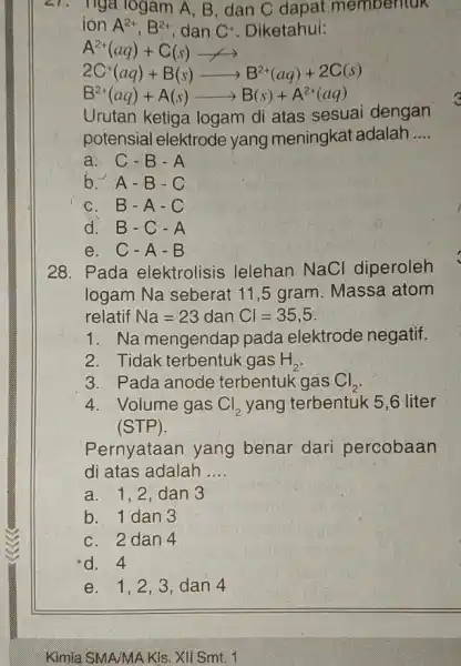 nga logam A, B , dan C dapat membentuk ion A^2+,B^2+ dan C^+ Diketahui: A^2+(aq)+C(s)arrow 2C^+(aq)+B(s)arrow B^2+(aq)+2C(s) B^2+(aq)+A(s)arrow B(s)+A^2+(aq) Urutan ketiga logam di atas