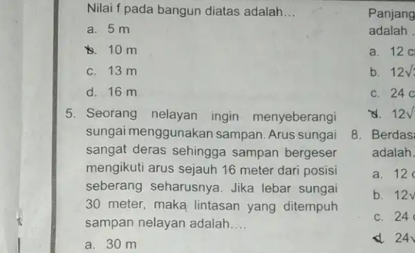 Nilai f pada bangun diatas adalah __ a. 5 m 10 m C. 13 m d. 16 m 5. Seorang nelayan ingin menyeberangi sungai