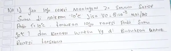 No 2.) Jika laju reaksi Maningkat 2 x Sanula Soriap Suhu di naikkan -10^circ mathrm(C) Jika V_(0)=8: 10^-3 mathrm(~mol) / mathrm(Ars) Pada 1=10^circ mathrm(C)