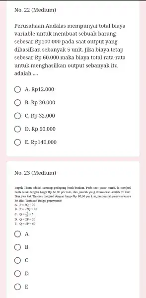 No. 22 (Medium) Perusahaan Andalas mempunyai total biaya variable untuk membuat sebuah barang sebesar Rp100.000 pada saat output yang dihasilkan sebanyak 5 unit .