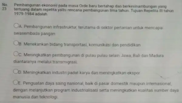 No Pembangunan ekonomi pada masa Orde baru bertahap dan berkesinambungan yang 23 tertuang dalam repelita yaitu rencana pembangunan lima tahun Tujuan Repelita lita III