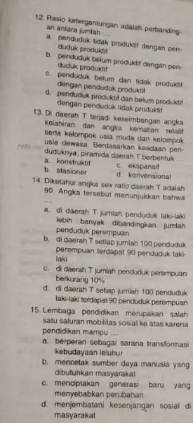 nob 12. Rasio ketergantungan adalah perbanding. an antara jumlah. __ duduk produktif dudukpuk tidak produktif dengan pen- duduk produktif d. dengan pukbelum produktif dengan