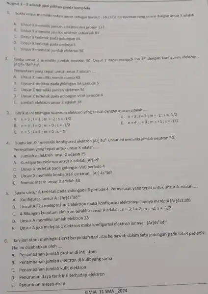 Nomor 1-5 adalah soal pilihan ganda kompleks 1. __ Suatu unsur memiliki notasi unsur sebagai berikut: 56137X Pernyataan yang sesual dengan unsur X adalah