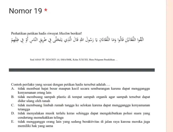 Nomor 1 Perhatikan petikan hadis riwayat Muslim berikut! Log Soal ASAS TP. 20242025 (6) SMAJSMK, Kelas XXXIXII Mata Pelajaran Pendidikan __ Contoh perilaku yang