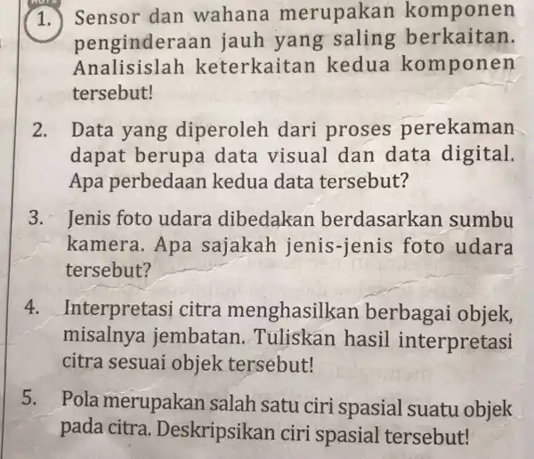 NOTS rupakan komponen penginderaan jauh yang saling berkaitan. Analisislah keterkaitan kedua ko mpone n tersebut! 2. Data yang diperoleh dari proses perekaman dapat berup