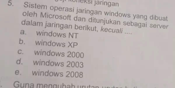 NUICKSI Jaringan 5. Sistem operasi jaringan windows yang dibuat oleh Microsoft dan ditunjukan sebagai server dalam jaringan berikut , kecuali __ a.windows NT b