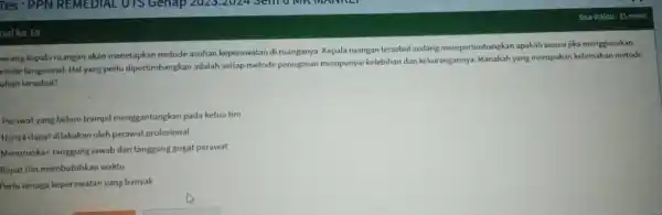 oal ke 18 sorang kepala ruangan akan menetapkan metode asuhan keperawatan di ruanganya Kepala ruangan tersebut sedang mempertimbangkan apakah sesuai jika menggunakan etode fungsional.