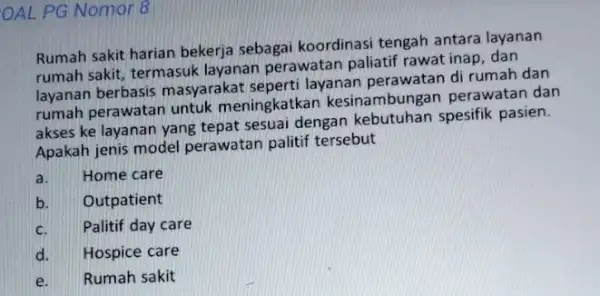 OAL PG Nomor 8 Rumah sakit harian bekerja sebagai koordinasi tengah antara layanan rumah sakit, termasuk layanan perawatan paliatif rawat inap, dan layanan berbasis