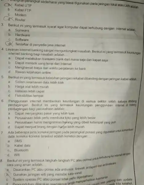 orangkat-perangkat sederhana yang biasa digunakan pada jaringan lokal atau LAN adalah __ Kabel UTP b. Kabel FTP C. Modem d Router 3. Berikut ini