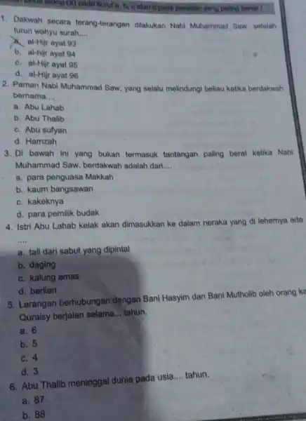 pada huruf a, b c atau d pada jawabon yang paling benar 1 1. Dakwah secara terang-terangan dilakukan Nabi Muhammad Saw setelah turun wahyu