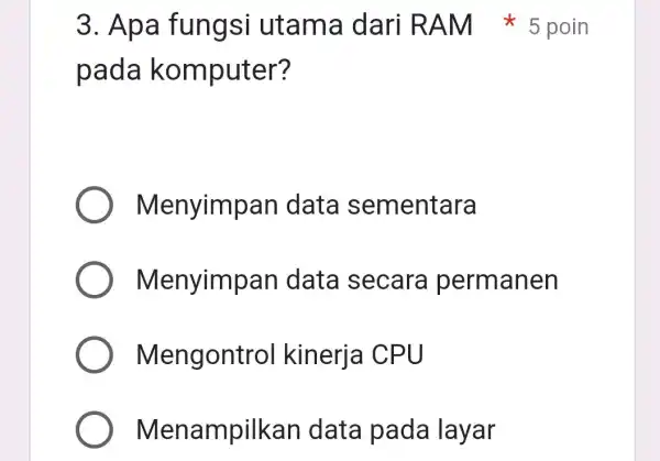 pada k omputer? Menyimp an data sementara Menyimp an data secara permanen Mengont rol kinerja CPU Menampilkan data pada layar 3. Apa fungsi utama