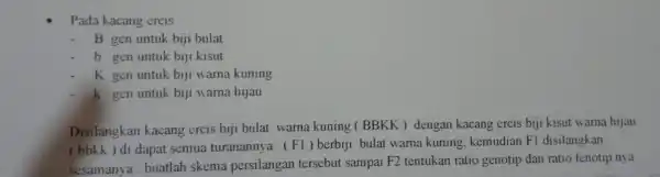 Pada kacang crcis B gen untuk biji bulat - b gen untuk biji kisut - K gen untuk biji warna kuning k gen untuk