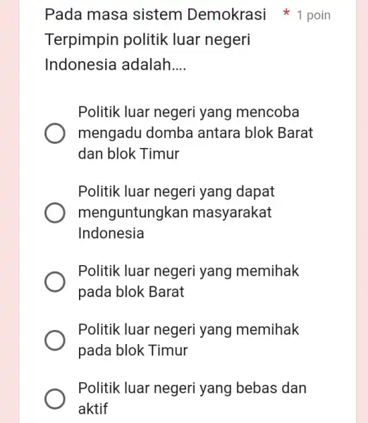 Pada masa sistem Demokrasi poin Terpimpin politik luar negeri Indonesia adalah __ Politik luar negeri yang mencoba mengadu domba antara blok Barat dan blok