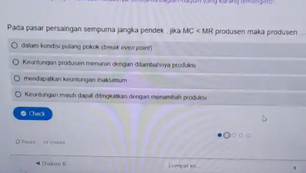 Pada pasar persaingan sempurna jangka pendek , jika MClt MR produsen maka produsen dalam kondisi pulang pokok (break even point) Keuntungan produsen menurun dengan