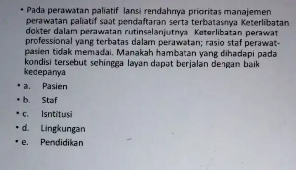 Pada perawatan paliatif lansi rendahnya prioritas manajemen perawatan paliatif saat pendaftaran serta terbatasnya Keterlibatan dokter dalam perawatan rutinselanjutnya Keterlibatan perawat professional yang terbatas dalam