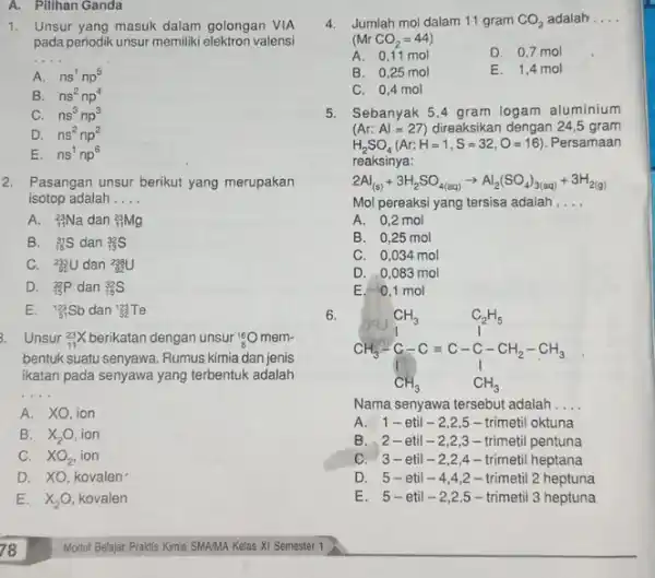 pada periodik unsur memiliki elektron valensi __ A. ns^1np^5 B. ns^2np^4 C. ns^3np^3 D. ns^2np^2 E. ns^1np^6 2. Pasangan unsur berikut yang merupakan isotop